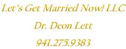 LET'S GET MARRIED NOW! DR. DEON LETT 941-275-9383